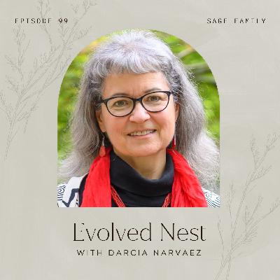 99: Evolved Nest with Darcia Narvaez