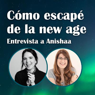 94. Cómo escapé de la new age - Anishaa