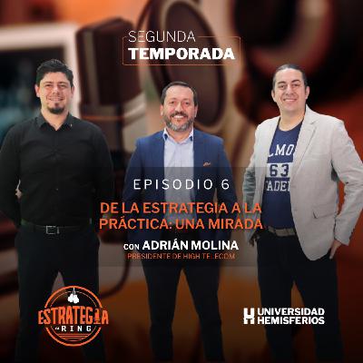 De la estrategia a la práctica: Una mirada con Adrián Molina - Presidente Hightelecom De la estrategia a la práctica: Una mirada con Adrián Molina - Presidente Hightelecom
