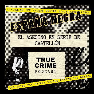 EP. 1x10 JOAQUÍN FERRÁNDIZ, EL ASESINO EN SERIE DE CASTELLÓN