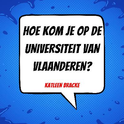 007 | Hoe kom je op de Universiteit van Vlaanderen? | Katleen Bracke