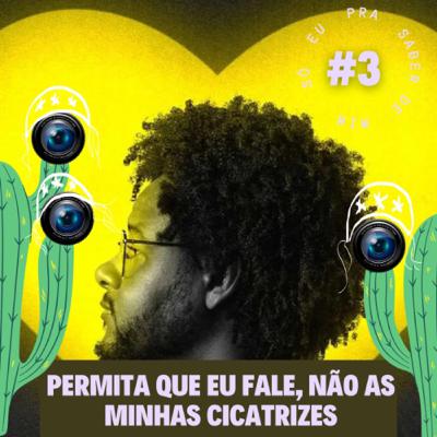 #3: Permita que eu fale, não as minhas cicatrizes.