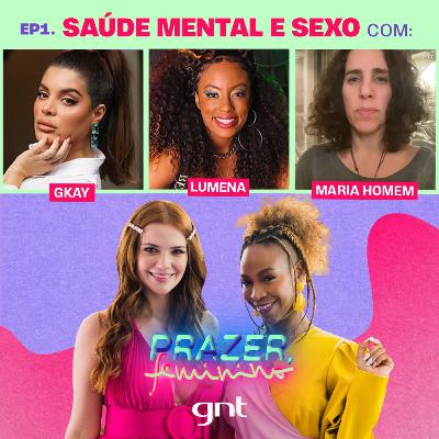 Saúde Mental e Sexo - com Maria Homem, Gkay e Lumena