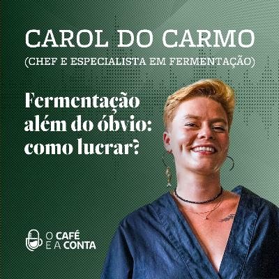 O Café e a Conta #123 - Carol do Carmo: fermentação além do óbvio - como lucrar?