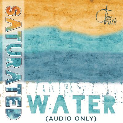 "Water"- (Audio Only) Saturated Conference- Session 2