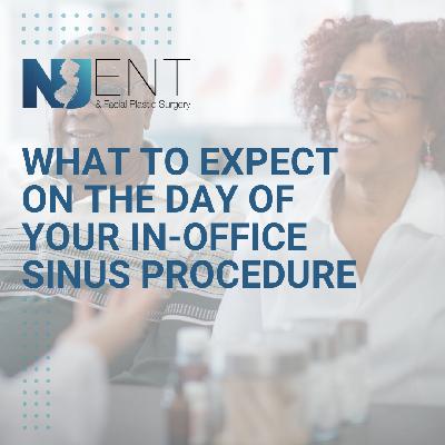 What to Expect on the Day of Your In-Office Sinus Procedure