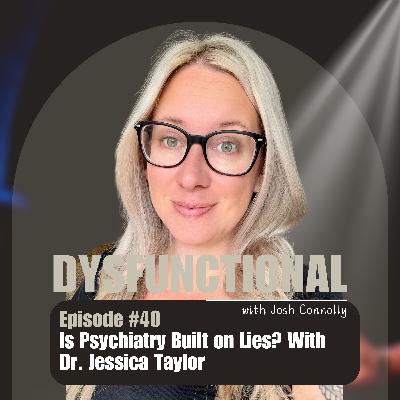 Is Psychiatry Built on Lies? With Dr. Jessica Taylor