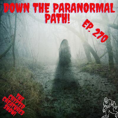 Down the Paranormal Path! EP. 270