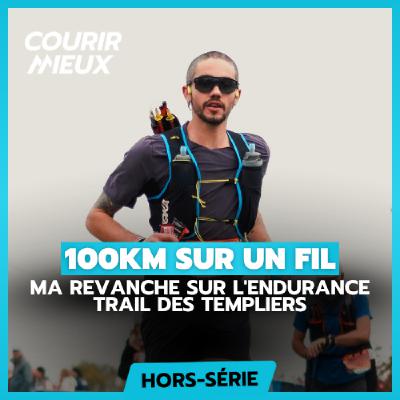 #252 - 100km sur un fil : ma revanche sur l'Endurance Trail des Templiers (100km - 4500m) (HS) #252 - 100km sur un fil : ma revanche sur l'Endurance Trail des Templiers (100km - 4500m) (HS)