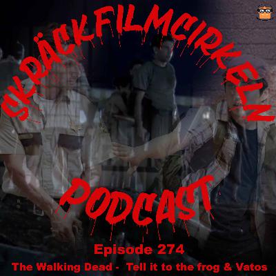 Episode 274 - The Walking Dead - Tell It To The Frogs & Vatos