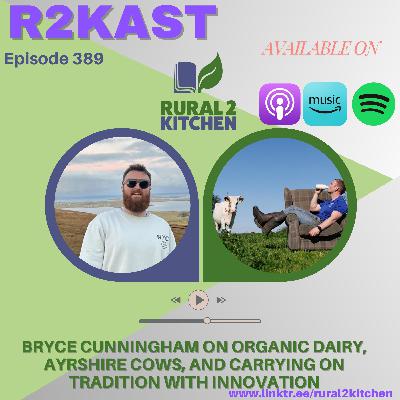 R2Kast 389 – Bryce Cunningham on organic dairy, Ayrshire cows, and carrying on tradition with innovation