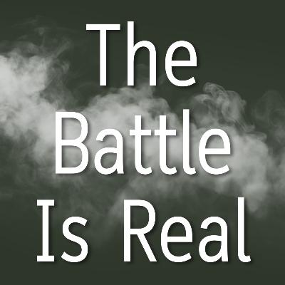 The Battle Is Real