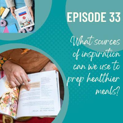 What sources can we use to boost creativity and inspire us to prep healthier meals? What sources can we use to boost creativity and inspire us to prep healthier meals?