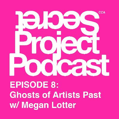 Episode 8- Ghosts of Artists Past w/Megan Lotter Episode 8- Ghosts of Artists Past w/Megan Lotter