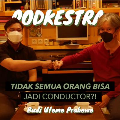 Podkestra Eps.6 - Syarat Menjadi Conductor ft. Budi Utomo Prabowo (2of2)
