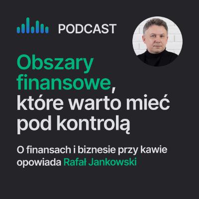 4 obszary finansów firmowych. O tym co i jak mieć pod kontrolą, by nie utonąć.