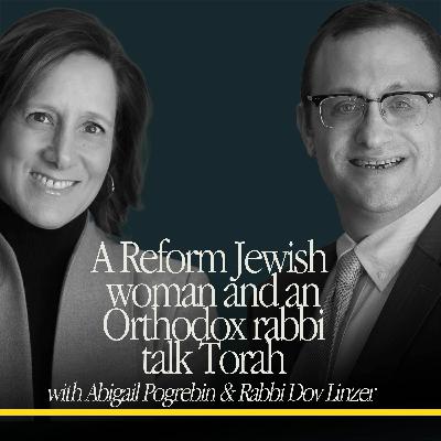 A Reform Jewish woman and an Orthodox rabbi talk Torah: Abigail Pogrebin & Rabbi Dov Linzer
