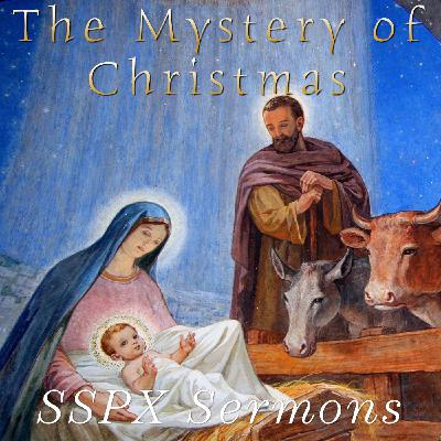 The Mystery of Christmas – SSPX Sermons
