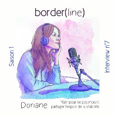 Interview n°7 : Doriane - Mûrir pour ne pas mourir, partager l’espoir de la stabilité.