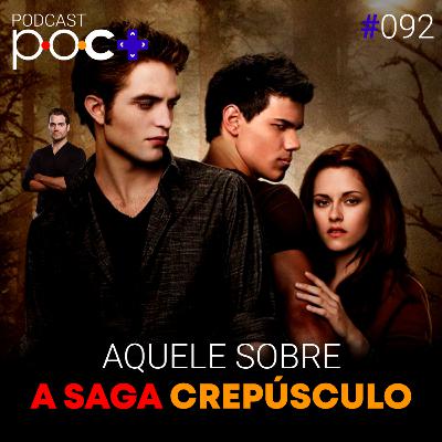 #92 - Aquele sobre a saga Crepúsculo