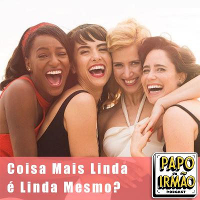 Papo de Irmão #74 Coisa Mais Linda é Linda Mesmo? Papo de Irmão #74 Coisa Mais Linda é Linda Mesmo?