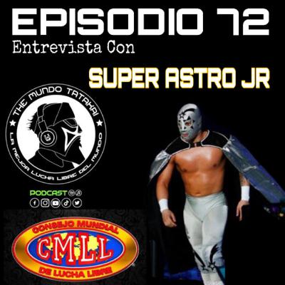 72.- Entrevista Con Super Astro JR.