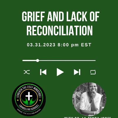 Lets Talk About Grief and Lack of Reconcilation Lets Talk About Grief and Lack of Reconcilation