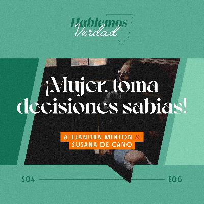 S4E06 - ¡Mujer, toma decisiones sabias!
