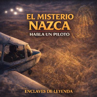 Programa 220 - EL MISTERIO NAZCA: HABLA UN PILOTO