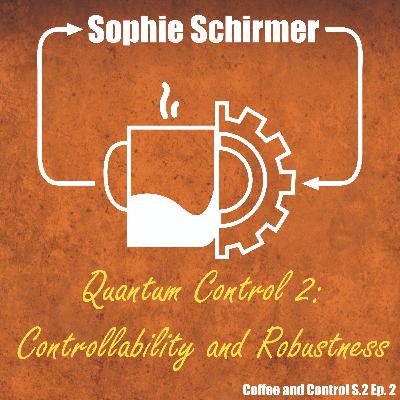 Sophie Schirmer (Quantum Control 2: Controllability and Robustness) Sophie Schirmer (Quantum Control 2: Controllability and Robustness)