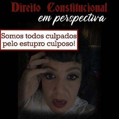 Somos todos culpados pelo estupro culposo! Somos todos culpados pelo estupro culposo!