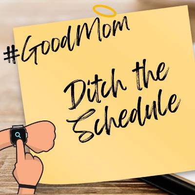 Ditch the Schedule, Embrace the Unexpected Ditch the Schedule, Embrace the Unexpected