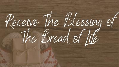 Receive The Blessing of The Bread of Life - Video