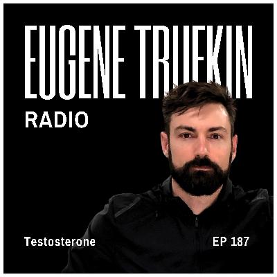 Episode 187 - Testosterone - Eugene Trufkin Episode 187 - Testosterone - Eugene Trufkin