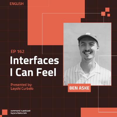 Episodio 162: Ben Aske | Interfaces I can Feel