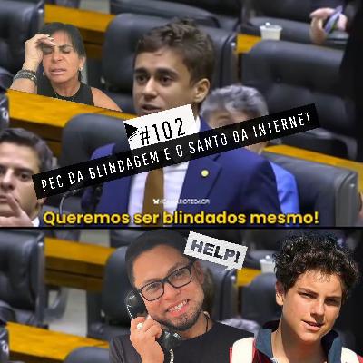 #102 - PEC DA BLINDAGEM E O SANTO DA INTERNET