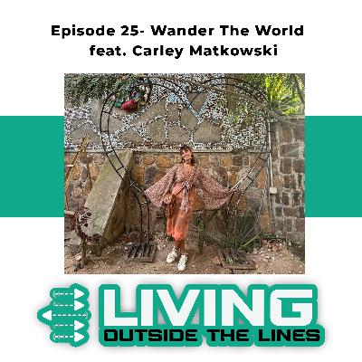 #25- Wander The World- The power of travelling off the beaten path- feat. Carley Matkowski #25- Wander The World- The power of travelling off the beaten path- feat. Carley Matkowski