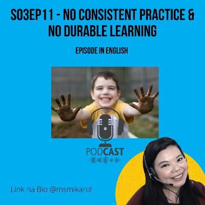 S03EP11 - No CONSISTENT practice & No Durable Learning S03EP11 - No CONSISTENT practice & No Durable Learning