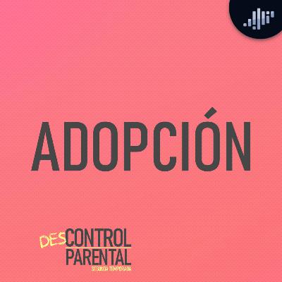 La Adopción | Descontrol Parental