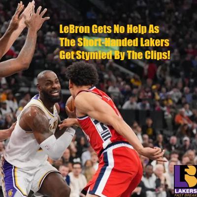 Lakers-Clippers Postgame! Lakers Injury Problem Gets Worse As LA Gets Clipped By The Clippers!