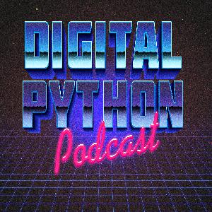 The Digital Python Podcast Episode #233 The Digital Python Podcast Episode #233