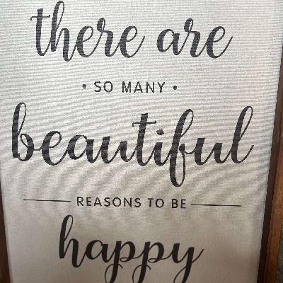 There Are So Many Beautiful Reasons To Be Happy