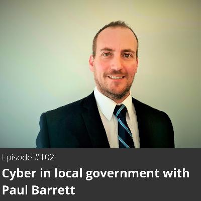 102. Cyber in local government with Paul Barrett 102. Cyber in local government with Paul Barrett