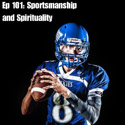 Ep 101: Sportsmanship and Spirituality (w/ Dr. Matt Barker)