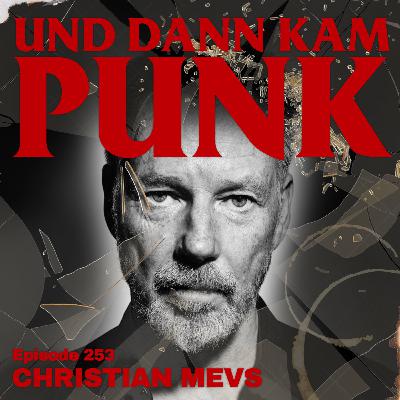 253: Christian Mevs ( THE SOCIETY KILLERS, SCREAMER, SLIME, ANGESCHISSEN, GEORGE & MARTHA, FAITH HEALER, BROSCH, STATION 17, THE GIFT, ROSSBURGER REPORT, SKET, FUEHLER) - Und dann kam Punk