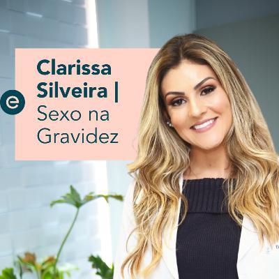 Sexo na Gravidez - Com Dra. Clarissa Silveira | Escrita Por Luz Podcast - #11