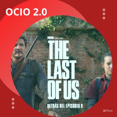 Ocio 2.0 - Especial The Last of Us La Serie (Episodio 9)