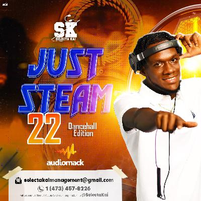 Just Steam 22 🥵🥵 (Dancehall) Selectakai