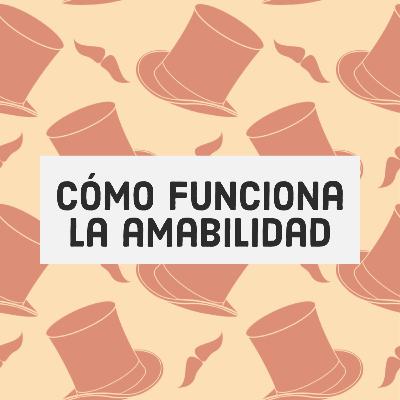 Cómo funciona la amabilidad