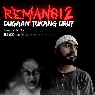 REMANG12 (S1 Ep10) | Dugaan Tukang Urut | Karya: The Flash 555